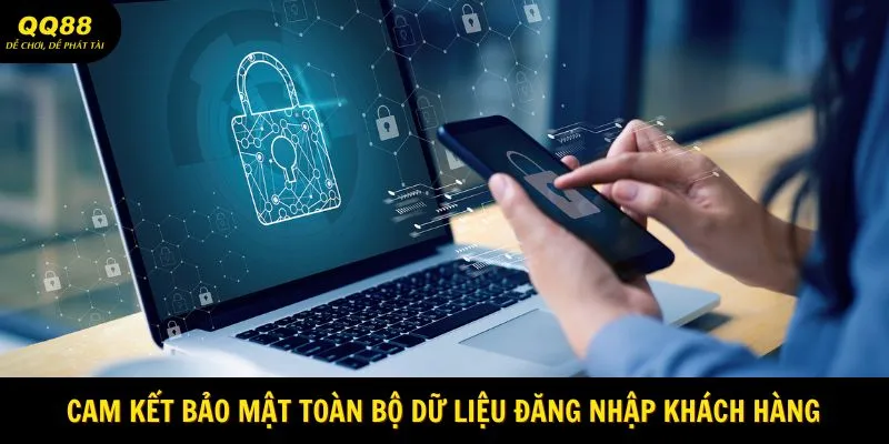 Chính Sách Bảo Mật QQ88 - Tất Tần Tật Quy Định Cho Người Mới 2 Cam kết bảo mật toàn bộ dữ liệu đăng nhập khách hàng